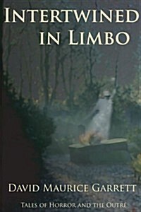 Intertwined in Limbo - Tales of Horror and the Outre (Paperback)