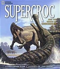 Supercroc and the Origin of Crocodiles (Hardcover)