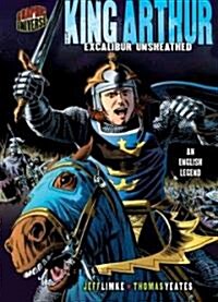 King Arthur: Excalibur Unsheathed [An English Legend] (Hardcover)