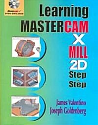 Learning Mastercam X Mill 2D Step by Step (Paperback, CD-ROM, Compact Disc)