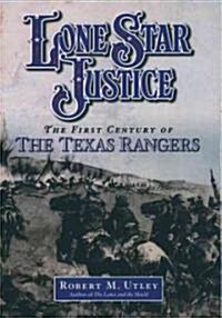 Lone Star Justice: The First Century of the Texas Rangers (Hardcover)