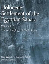 Holocene Settlement of the Egyptian Sahara: Volume 1: The Archaeology of Nabta Playa (Hardcover, 2001)