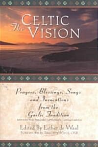 The Celtic Vision: Prayers, Blessings, Songs, and Invocations from Alexander Carmichaels Carmina Gadelica (Paperback, Rev)