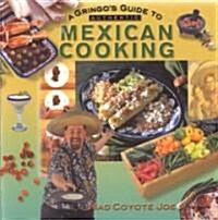 A Gringos Guide to Authentic Mexican Cooking (Paperback)