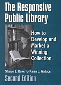 The Responsive Public Library: How to Develop and Market a Winning Collection (Paperback, 2)