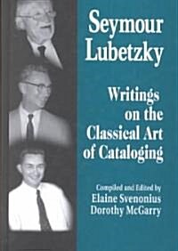 Seymour Lubetzky: Writings on the Classical Art of Cataloging (Hardcover)
