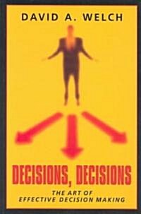 Decisions, Decisions: The Art of Effective Decision Making (Paperback)