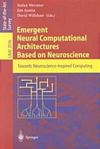 Emergent Neural Computational Architectures Based on Neuroscience: Towards Neuroscience-Inspired Computing (Paperback, 2001)
