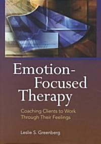 Emotion-Focused Therapy: Coaching Clients to Work Through Their Feelings (Hardcover)