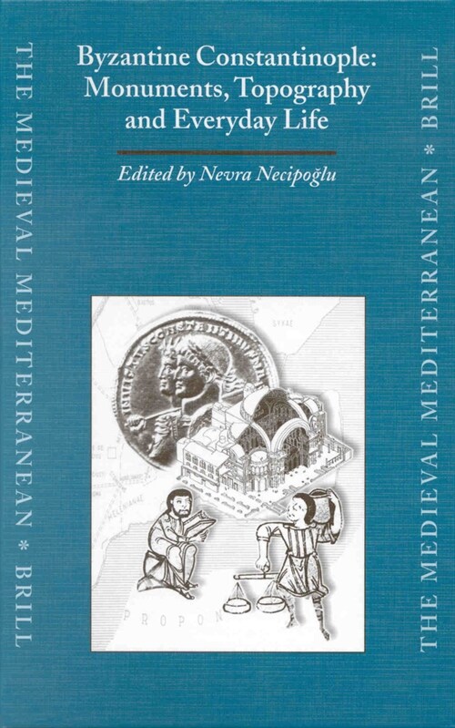 Byzantine Constantinople: Monuments, Topography and Everyday Life: Papers from the International Workshop Held at Boğazi? University, Istanbul, (Hardcover)