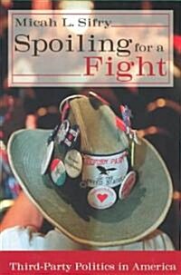 Spoiling for a Fight : Third-Party Politics in America (Paperback)