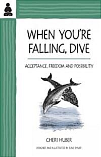 When Youre Falling, Dive: Acceptance, Freedom and Possibility (Paperback)