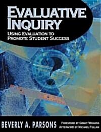 Evaluative Inquiry: Using Evaluation to Promote Student Success (Paperback)