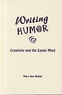 Writing Humor: Creativity and the Comic Mind (Hardcover)