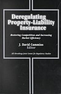Deregulating Property-Liability Insurance: Restoring Competition and Increasing Market Efficiency (Paperback)