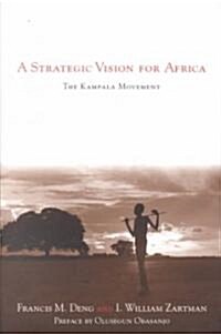 A Strategic Vision for Africa: The Kampala Movement (Paperback)
