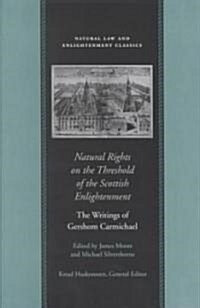 Natural Rights on the Threshold of the Scottish Enlightenment: The Writings of Gershom Carmichael (Hardcover)
