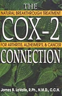 The Cox-2 Connection: Natural Breakthrough Treatment for Arthritis, Alzheimers & Cancer (Paperback, Original)