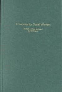 Economics for Social Workers: The Application of Economic Theory to Social Policy and the Human Services (Hardcover)
