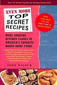 Even More Top Secret Recipes: More Amazing Kitchen Clones of Americas Favorite Brand-Name Foods (Paperback)