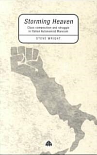 Storming Heaven : Class Composition and Struggle in Italian Autonomist Marxism (Paperback)