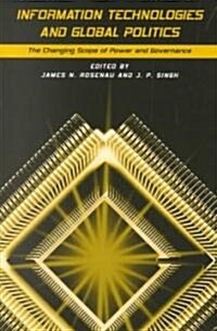 Information Technologies and Global Politics: The Changing Scope of Power and Governance (Paperback)