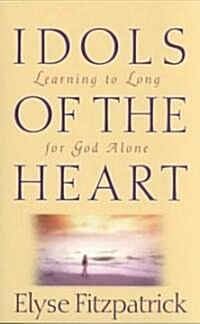 Idols of the Heart: Learning to Long for God Alone (Paperback)