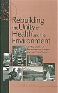Rebuilding the Unity of Health and the Environment: A New Vision of Environmental Health for the 21st Century (Paperback)