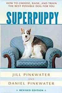 Superpuppy: How to Choose, Raise, and Train the Best Possible Dog for You (Paperback, Rev)