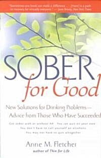 Sober for Good: New Solutions for Drinking Problems -- Advice from Those Who Have Succeeded (Paperback)