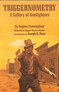 Triggernometry: A Gallery of Gunfighters (Paperback, Revised)