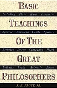 Basic Teachings of the Great Philosophers: A Survey of Their Basic Ideas (Paperback, Revised)