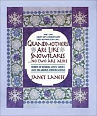 Grandmothers Are Like Snowflakes...No Two Are Alike: Words of Wisdom, Gentle Advice, & Hilarious Observations (Hardcover)