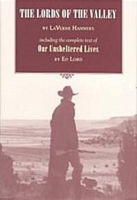 The Lords of the Valley: Including the Complete Text of Our Unsheltered Lives (Hardcover)