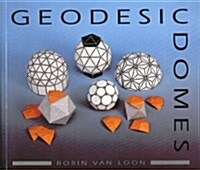 Geodesic Domes : Demonstrated and Explained with Cut-out Models (Paperback)