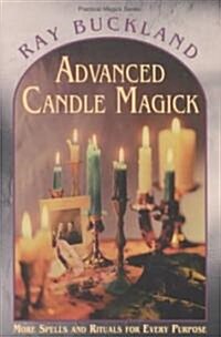 Advanced Candle Magick: More Spells and Rituals for Every Purpose (Paperback)