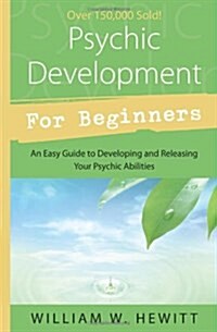 Psychic Development for Beginners: An Easy Guide to Developing & Releasing Your Psychic Abilities (Paperback)