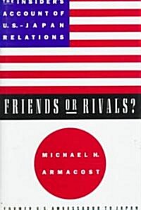 Friends or Rivals?: The Insiders Account of U.S.-Japan Relations (Hardcover)