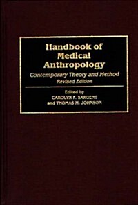 Handbook of Medical Anthropology: Contemporary Theory and Method (Hardcover, Rev)