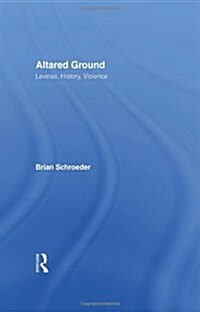 Altared Ground : Levinas, History, Violence (Hardcover)