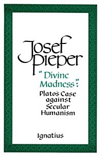 Divine Madness: Platos Case Against Secular Humanism (Paperback, Revised)