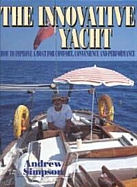 The Innovative Yacht: How to Improve a Boat for Comfort, Convenience and Performance (Hardcover)