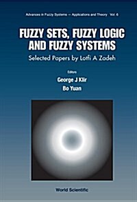 Fuzzy Sets, Fuzzy Logic, and Fuzzy Systems: Selected Papers by Lotfi a Zadeh (Paperback)