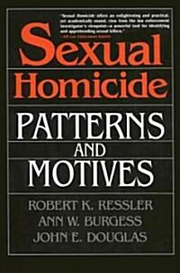 Sexual Homicide: Patterns and Motives- Paperback (Paperback)