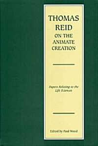 Thomas Reid on the Animate Creation: Papers Relating to the Life Sciences (Hardcover)