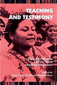 Teaching and Testimony: Rigoberta Menchu and the North American Classroom (Paperback)