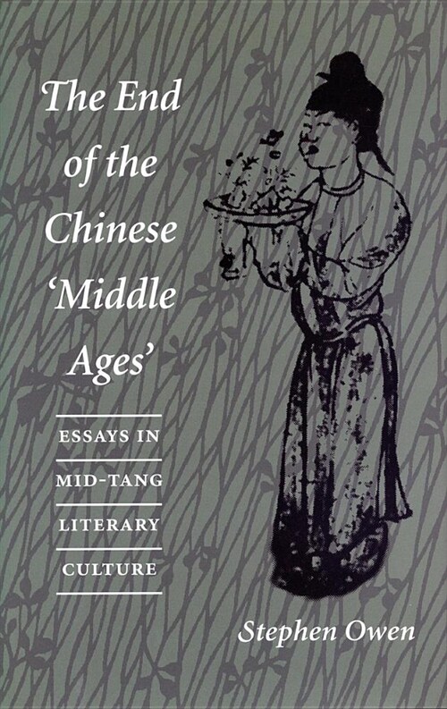 The End of the Chinese middle Ages: Essays in Mid-Tang Literary Culture (Paperback)
