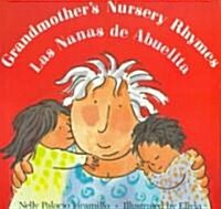 Grandmothers Nursery Rhymes/Las Nanas de Abuelita: Lullabies, Tongue Twisters, and Riddles from South America/Canciones de Cuna, Trabalenguas y Adivi (Paperback, Bilingual)