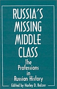 Russias Missing Middle Class: The Professions in Russian History: The Professions in Russian History (Hardcover)