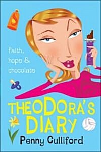 Theodoras Diary: Faith, Hope and Chocolate (Paperback)